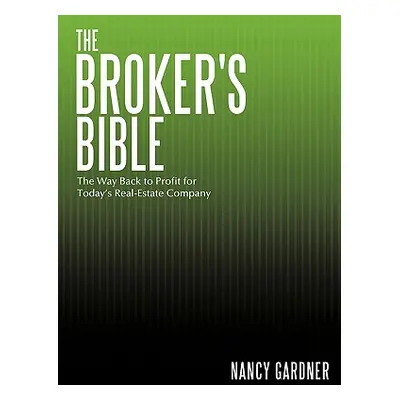 "The Broker's Bible: The Way Back to Profit for Today's Real-Estate Company" - "" ("Gardner Nanc