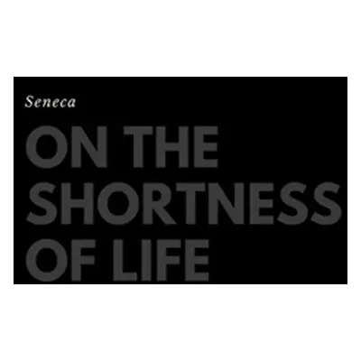 "On the Shortness of Life" - "" ("Seneca")