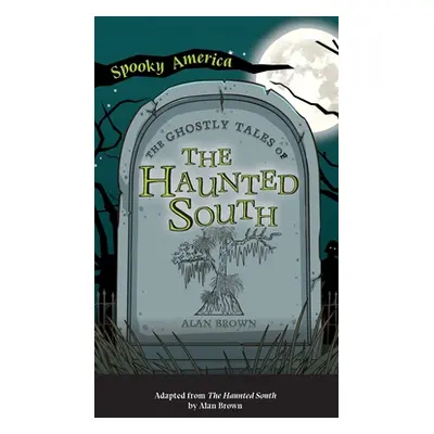 "Ghostly Tales of the Haunted South" - "" ("Brown Alan")