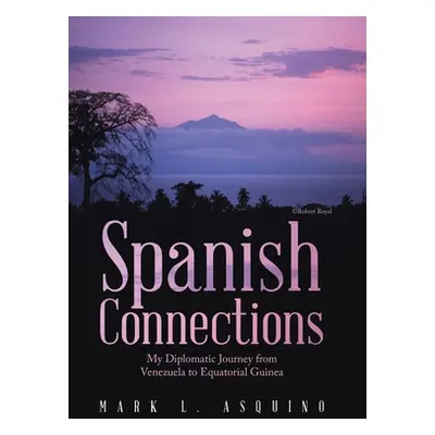 "Spanish Connections: My Diplomatic Journey from Venezuela to Equatorial Guinea" - "" ("Asquino 