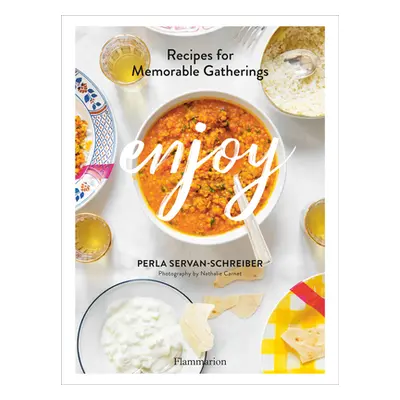 "Enjoy: Recipes for Memorable Gatherings" - "" ("Servan-Schreiber Perla")