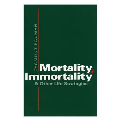 "Mortality, Immortality, and Other Life Strategies" - "" ("Bauman Zygmunt")