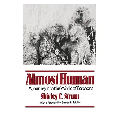 "Almost Human: A Journey Into the World of Baboons" - "" ("Strum Shirley C.")