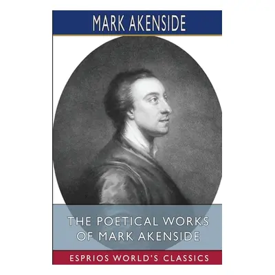 "The Poetical Works of Mark Akenside (Esprios Classics)" - "" ("Akenside Mark")