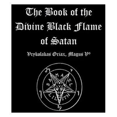 "The Book of the Divine Black Flame of Satan" - "" ("Oriax Vrykolakas")