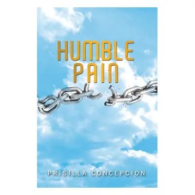 "Humble Pain" - "" ("Concepcion Prisilla")