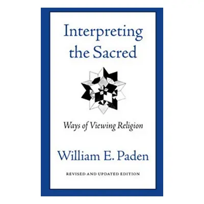 "Interpreting the Sacred: Ways of Viewing Religion" - "" ("Paden William")