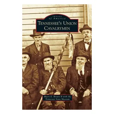 "Tennessee's Union Cavalrymen" - "" ("Brown Myers E. II")