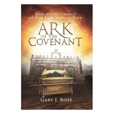 "Ark of the Covenant: Raid on the Church of Our Lady Mary of Zion" - "" ("Rose Gary J.")