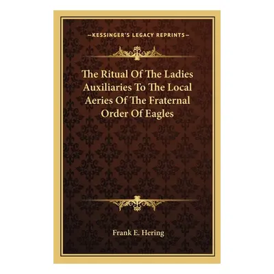 "The Ritual of the Ladies Auxiliaries to the Local Aeries of the Fraternal Order of Eagles" - ""