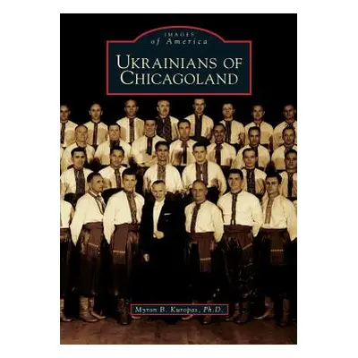 "Ukrainians of Chicagoland" - "" ("Kuropas Myron B.")