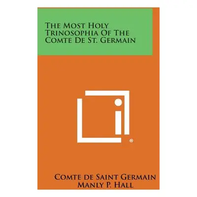 "The Most Holy Trinosophia of the Comte de St. Germain" - "" ("Saint Germain Comte de")