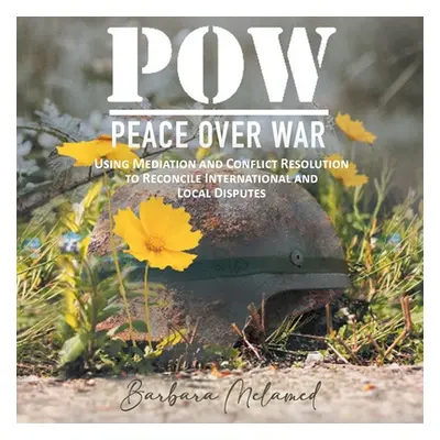 "POW: Peace Over War: Using Mediation and Conflict Resolution to Reconcile International and Loc