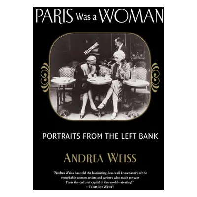 "Paris Was a Woman: Portraits from the Left Bank" - "" ("Weiss Andrea")