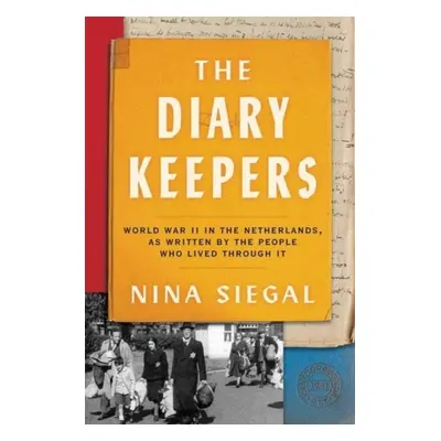 "Diary Keepers" - "World War II in the Netherlands, as Written by the People Who Lived Through I