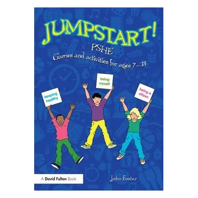 "Jumpstart! Pshe: Games and Activities for Ages 7-13" - "" ("Foster John")