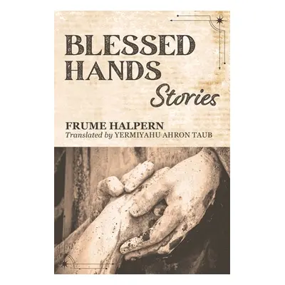 Blessed Hands: Stories (Halpern Frume)