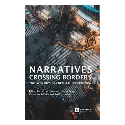 "Narratives Crossing Borders: The Dynamics of Cultural Interaction" - "" ("Jonsson Herbert")