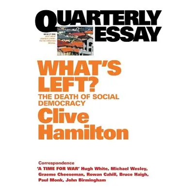 "What's Left: The Death of Social Democracy: Quarterly Essay 21" - "" ("Hamilton Clive")