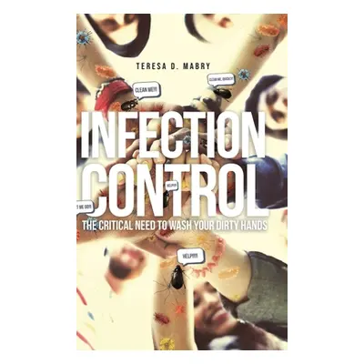 "Infection Control: The Critical Need to Wash Your Dirty Hands" - "" ("Mabry Teresa D.")