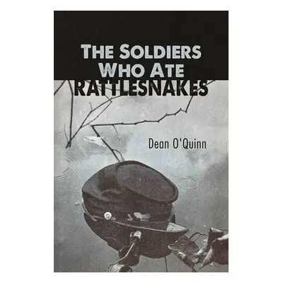 "The Soldiers Who Ate Rattlesnakes" - "" ("O'Quinn Dean")