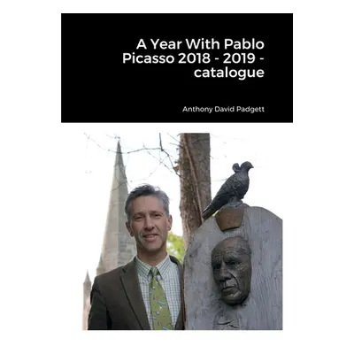 "A Year With Pablo Picasso 2018 - 2019 - catalogue" - "" ("Padgett Anthony")