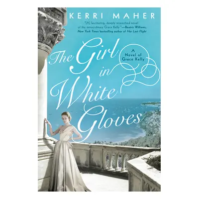 "The Girl in White Gloves: A Novel of Grace Kelly" - "" ("Maher Kerri")