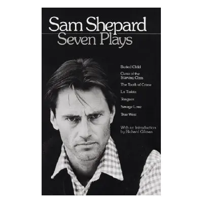 "Sam Shepard: Seven Plays: Buried Child, Curse of the Starving Class, the Tooth of Crime, La Tur