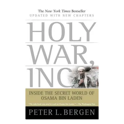 "Holy War, Inc.: Inside the Secret World of Osama Bin Laden" - "" ("Bergen Peter L.")