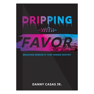 "Dripping with Favor" - "" ("Casas Danny")