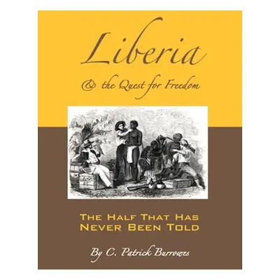 "Liberia & the Quest for Freedom" - "" ("Burrowes C. Patrick")