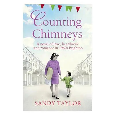 "Counting Chimneys: A novel of love, heartbreak and romance in 1960s Brighton" - "" ("Taylor San