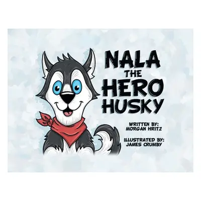 "Nala, the Hero Husky" - "" ("Hritz Morgan")