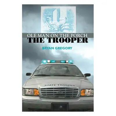 "Ole Man on the Porch: The Trooper" - "" ("Gregory Bryan")