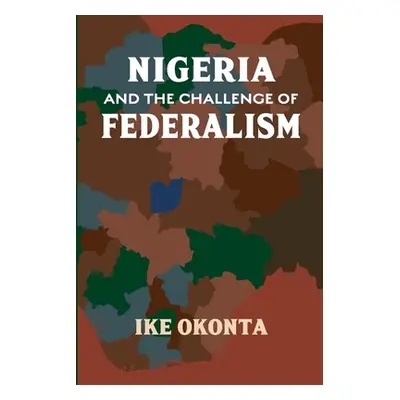 "Nigeria and the Challenge of Federalism" - "" ("Okonta Ike")