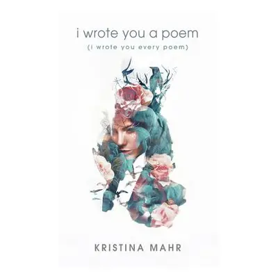 "I Wrote You a Poem: (I Wrote You Every Poem)" - "" ("Mahr Kristina")