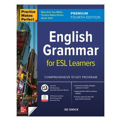 "Practice Makes Perfect: English Grammar for ESL Learners, Premium Fourth Edition" - "" ("Swick 