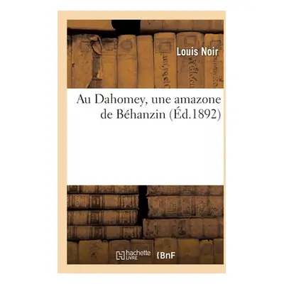 "Au Dahomey, une amazone de Bhanzin" - "" ("Noir-L")