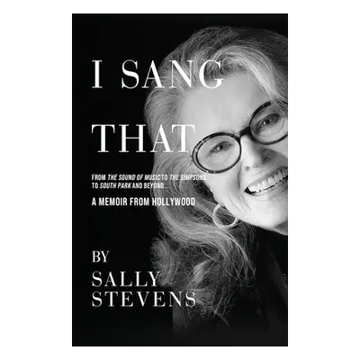 "I Sang That: A Memoir from Hollywood" - "" ("Stevens Sally")