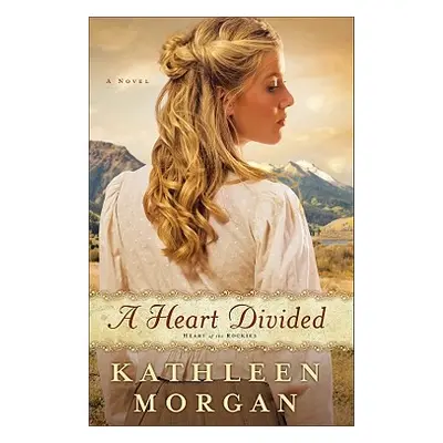 "A Heart Divided" - "" ("Morgan Kathleen")