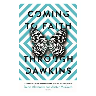 "Coming to Faith Through Dawkins: 12 Essays on the Pathway from New Atheism to Christianity" - "