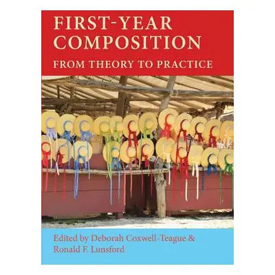 "First-Year Composition: From Theory to Practice" - "" ("Coxwell-Teague Deborah")