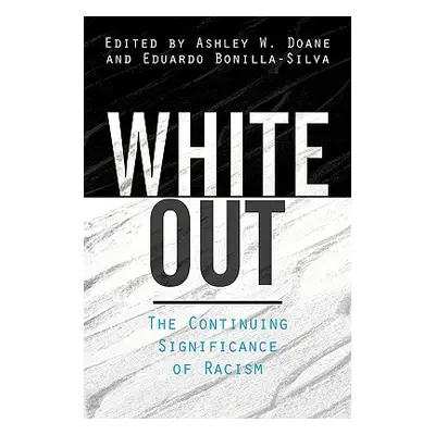 "White Out: The Continuing Significance of Racism" - "" ("Doane Ashley W.")