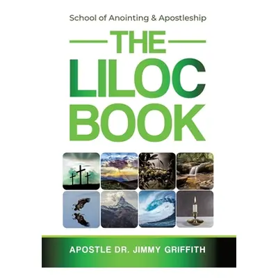 "The LILOC Book: School of Anointing & Apostleship" - "" ("Griffith Apostle Jimmy")