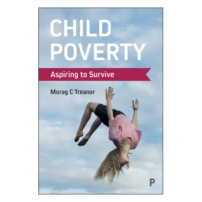 "Child Poverty: Aspiring to Survive" - "" ("Treanor Morag C.")