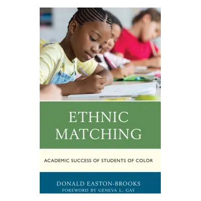 "Ethnic Matching: Academic Success of Students of Color" - "" ("Easton-Brooks Donald")