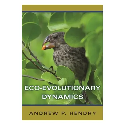 "Eco-Evolutionary Dynamics" - "" ("Hendry Andrew P.")