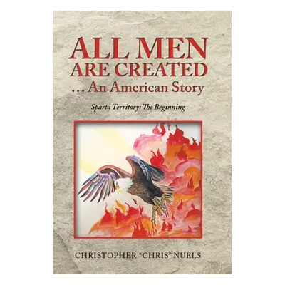 "All Men Are Created ... an American Story: Sparta Territory: the Beginning" - "" ("Nuels Christ