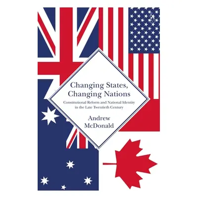 "Changing States, Changing Nations: Constitutional Reform and National Identity in the Late Twen