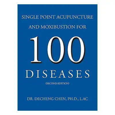 "Single Point Acupuncture and Moxibustion for 100 Diseases" - "" ("Chen Decheng")